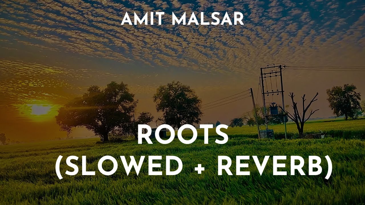 Amit Malsar – Roots (Slowed + Reverb) | Roots Lo-Fi Song