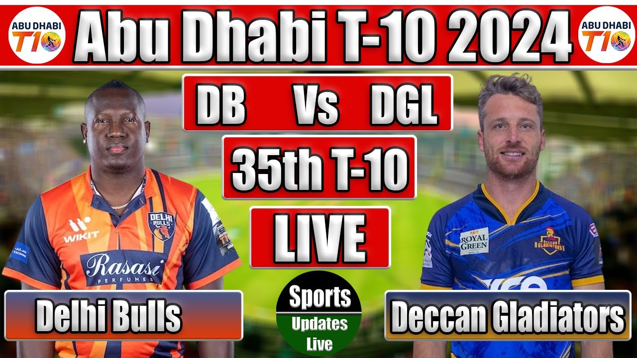 Abu Dhabi T10 Live-Deccan Gladiators Vs Delhi Bulls Live, 35th T10 Match | Live Cricket Match Today