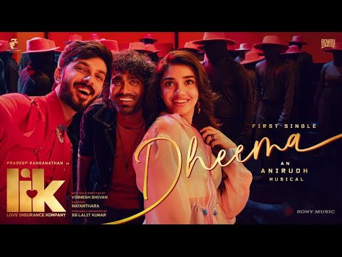 Love Insurance Kompany – Dheema Video | Pradeep Ranganathan | Anirudh Ravichander | Vignesh Shivan