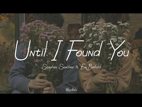 Until I Found You -Stephen Sanchez Ft. Em Beihold (Lyric Video)