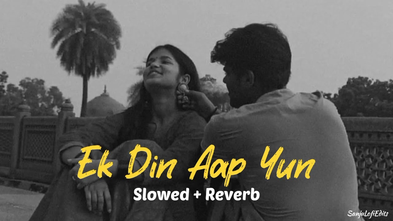 Ek Din Aap Yun [ Slowed + Reverb ] | 90’s Songs