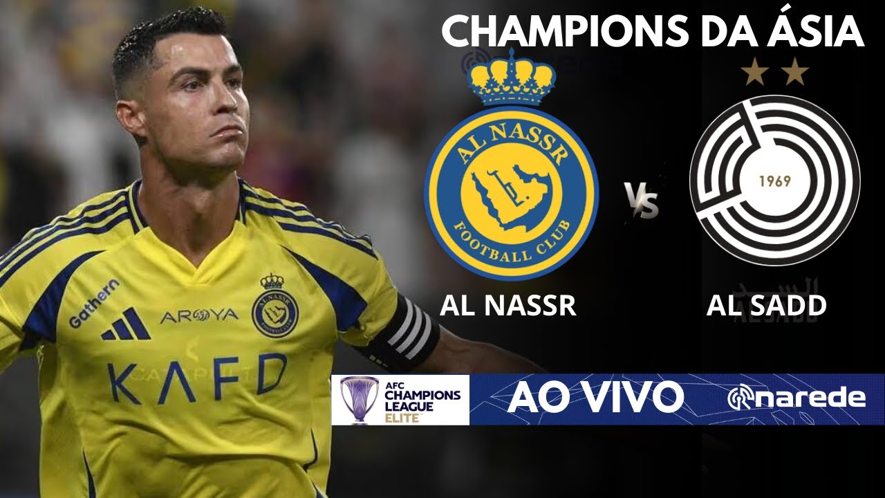 AL NASSR X AL SADD AO VIVO – CHAMPIONS DA ÁSIA 2024 AO VIVO – COM CRISTIANO RONALDO EM CAMPO