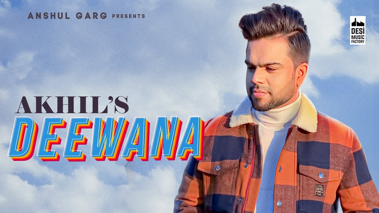 Deewana – Akhil | Pav Dharia | Desi Routz | Anshul Garg | Punjabi  Song 2020