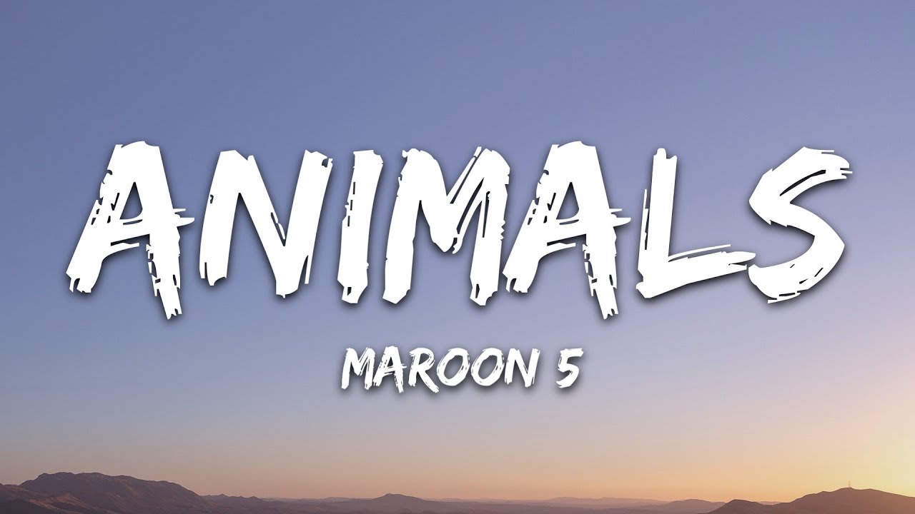 Maroon 5 – Animals (Lyrics)