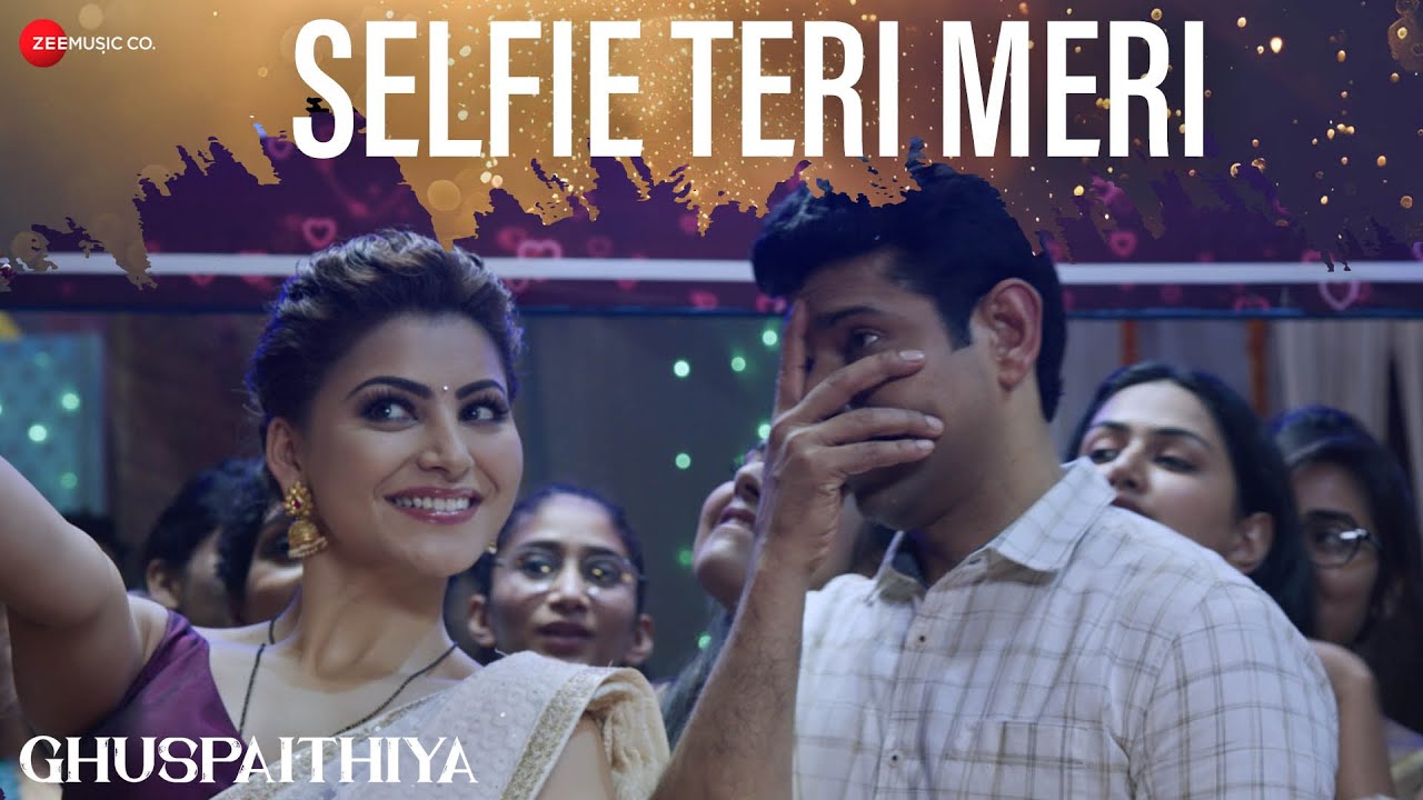 Selfie Teri Meri | Ghuspaithiya | Urvashi Rautela, Vineet Kumar | Neeti Mohan, Akshay Menon, Saaveri