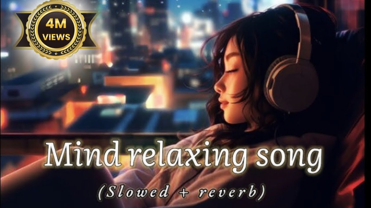 Mind Relaxing Song Slowed Reverb Mix New Song Slowed Reverb Love Mashup Song