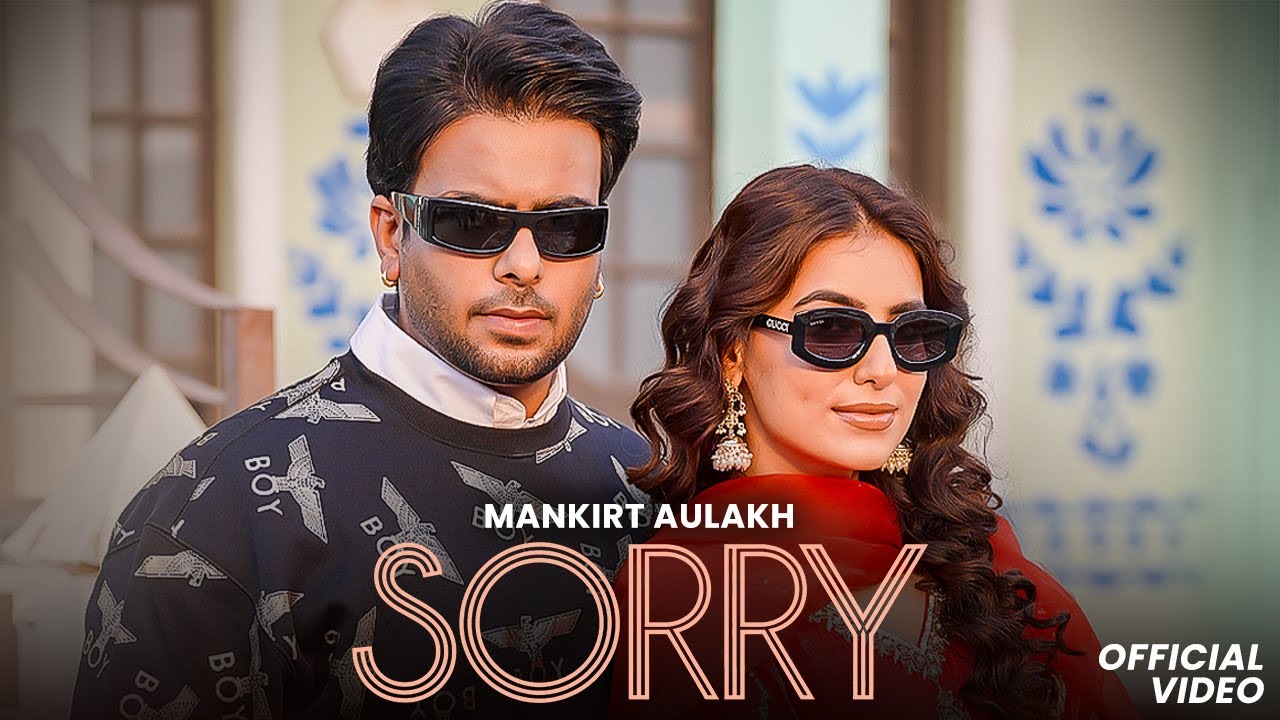 Sorry (Official Video) | Mankirt Aulakh | Jasmeen A | Sabba | Ginni | DJ Flow |New Punjabi Song 2024