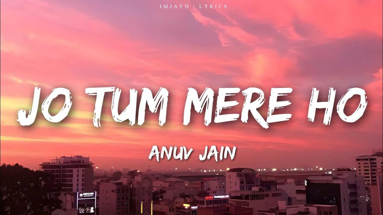 Anuv Jain – JO TUM MERE HO (Lyrics)