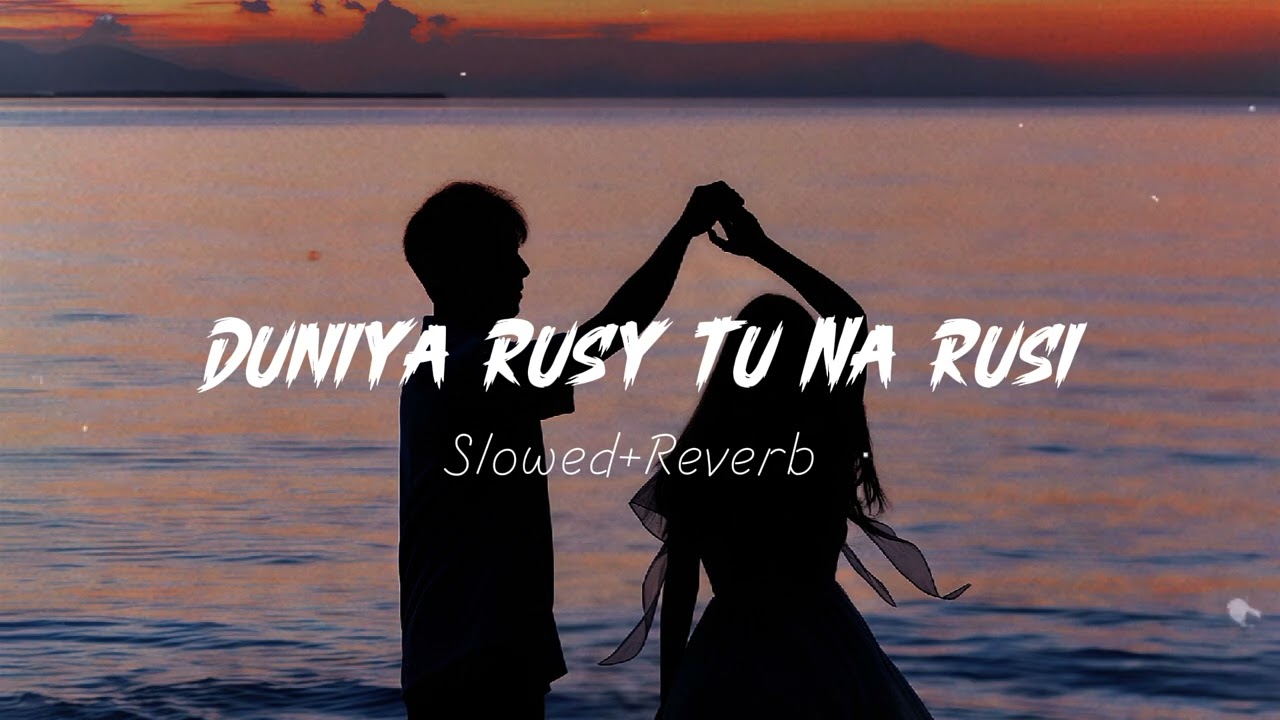 Duniya Rusy Tu Na Rusi  | Slowed Reverb Full Lofi Song