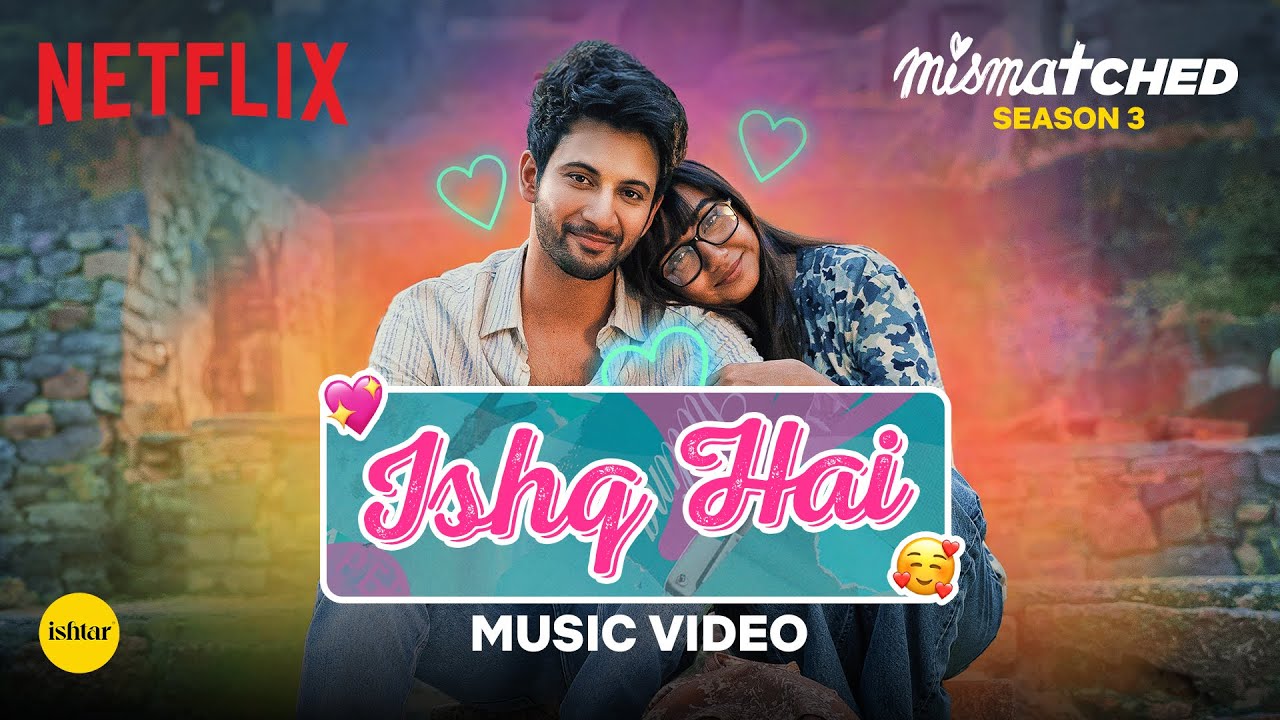 Ishq Hai (Official Music Video) | Mismatched Season 3 | A Netflix Series | Anurag Saikia