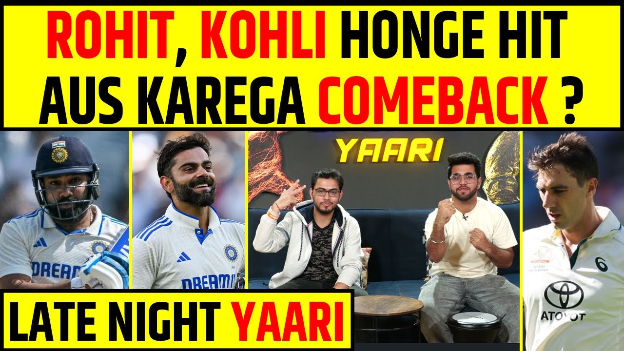 🔴LATE NIGHT YAARI – ROHIT SHARMA, VIRAT KOHLI HONGE SUPER – HIT | AUSTRALIA KAREGA COMEBACK ?