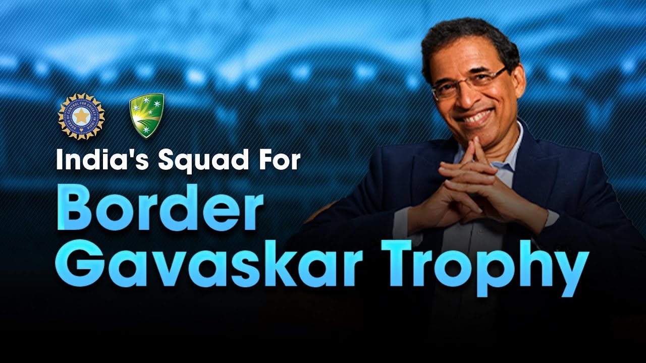 Harsha Bhogle On India’s Squad For Border-Gavaskar Trophy