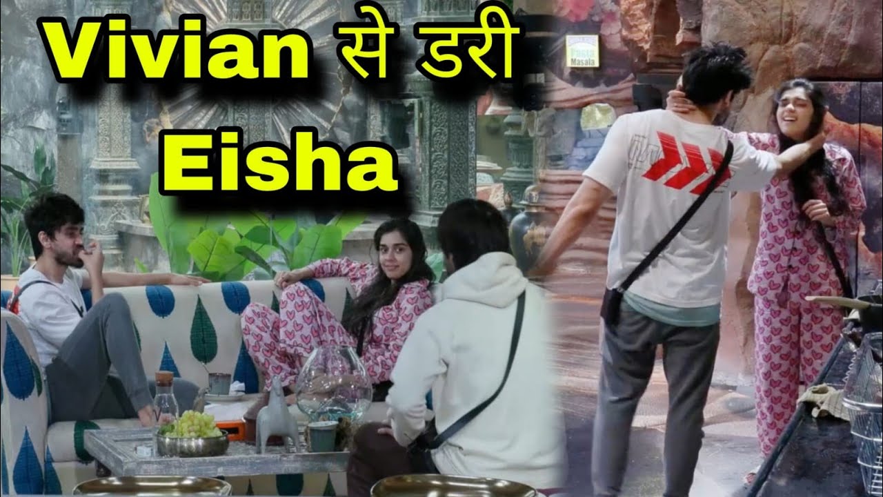 Bigg Boss 18 Vivian Dsena से डरी Eisha Singh गलती से Avinash Mishra के सामने ये क्या बोल गई