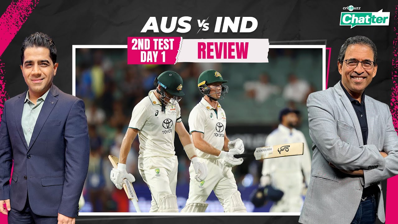 #AUSvIND |  Cricbuzz Chatter: Harsha Bhogle Reviews Day 1 Of India Vs Australia 2nd Test