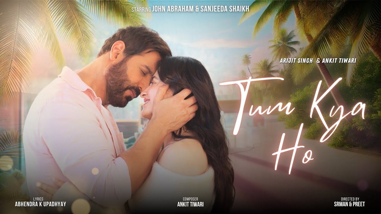 Tum Kya Ho (Music Video) Arijit Singh I Ankit Tiwari I John Abraham I Sanjeeda I Abhay I Preetu0026Srman