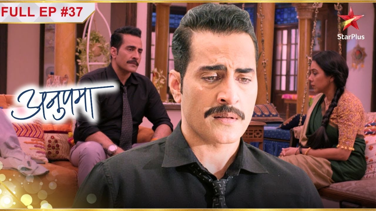 टूट गया Vanraj का दिल! | Full Episode:37 | Anupama