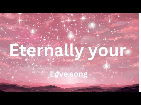 Enternally Your (Lyrics) English Romantic Love Song 💕❤️🎵