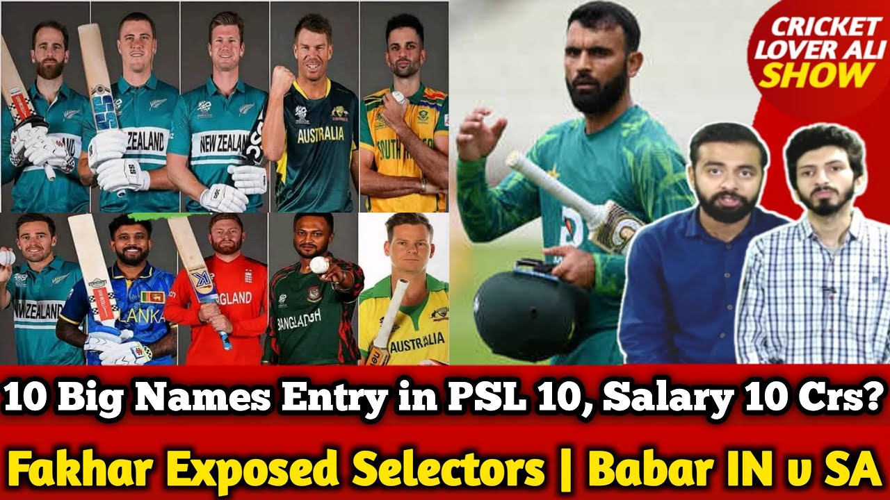 Fakhar Exposed Selectors | 10 Big Names Entry In PSL 10, Salary 10 Crs? | Babar Back Vs SA T20