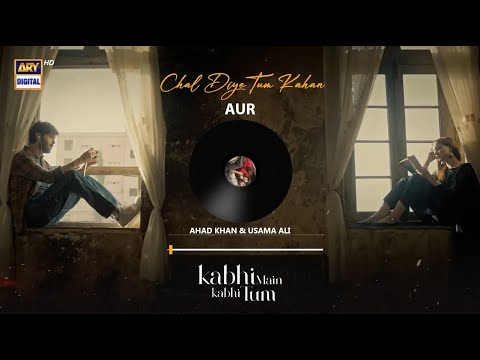 CHAL DIYE TUM KAHAN | AUDIO 🎧 | AUR | AHAD KHAN u0026  USAMA ALI | RAFFEY ANWAR | KABHI MAIN KABHI TUM