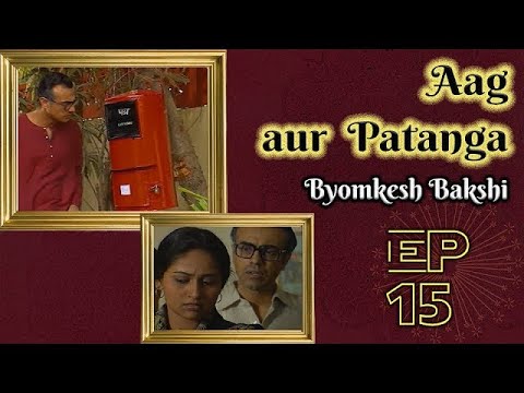 Byomkesh Bakshi | Ep# 15  : Aag Aur Patanga