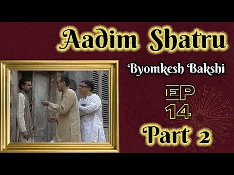 Byomkesh Bakshi – Ep. #14 | Aadim Shatru | Part II