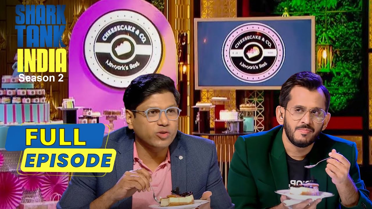 ‘Cheesecake u0026 Co’ के Items Taste करके Sharks हुए Flabbergasted | Shark Tank India S2 | Full Episode