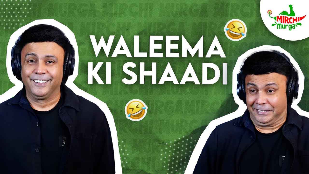 Waleema Ki Shaadi | Mirchi Murga | RJ Naved