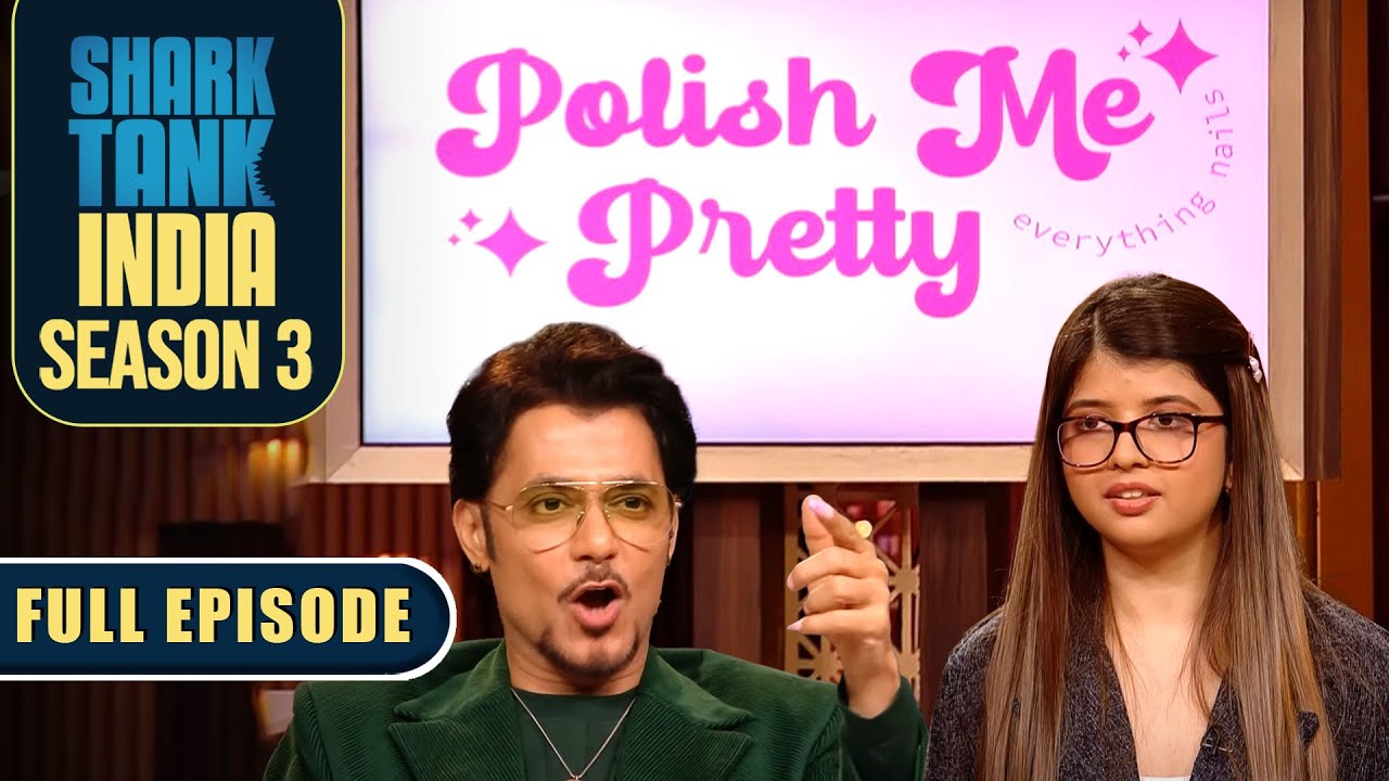 Polish Me Pretty Brand ने Sharks को किया Nail Test में प्रभावित | Shark Tank India S3 | Full Episode