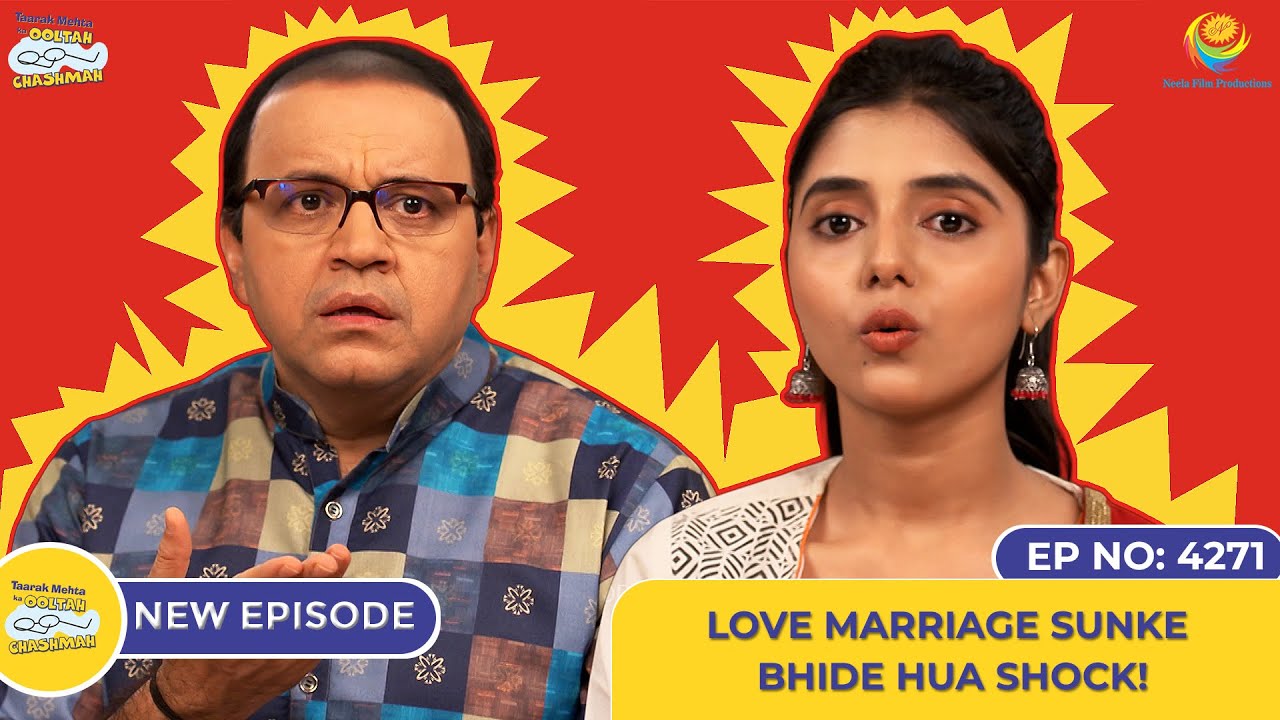 NEW! Ep 4271 – Love Marriage Sunke Bhide Huwa Shock! | Taarak Mehta Ka Ooltah Chashmah | तारक मेहता