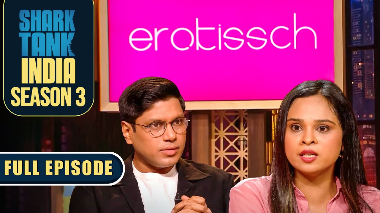 Pitchers ने Sharks के सामने Lingerie Brand ‘Erotissh’ पेश किया | Shark Tank India S3 | Full Episode