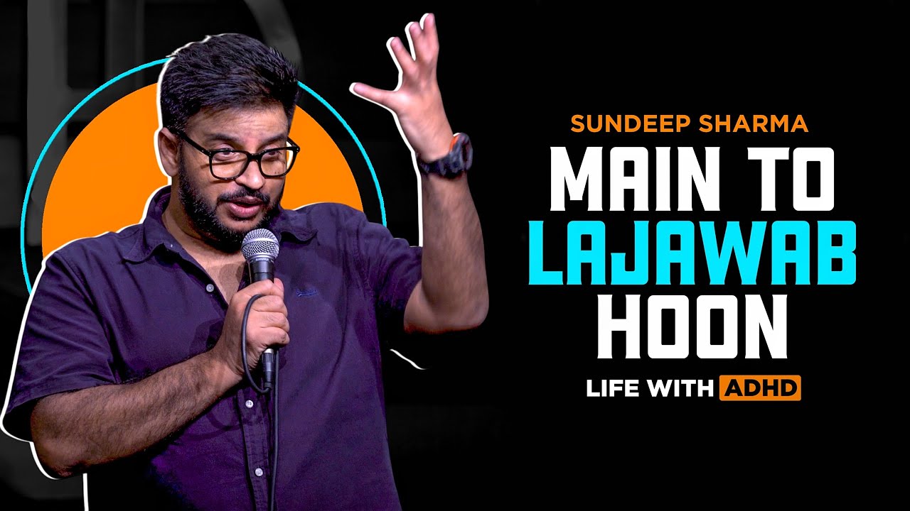 Sundeep Sharma Stand-up Comedy-Main To Lajawab Hoon-Life With ADHD