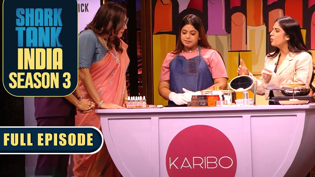 Female Sharks ने देखा ‘Karibo Cosmetics’ के DIY Tricks का जादू | Shark Tank India S3 | Full Episode