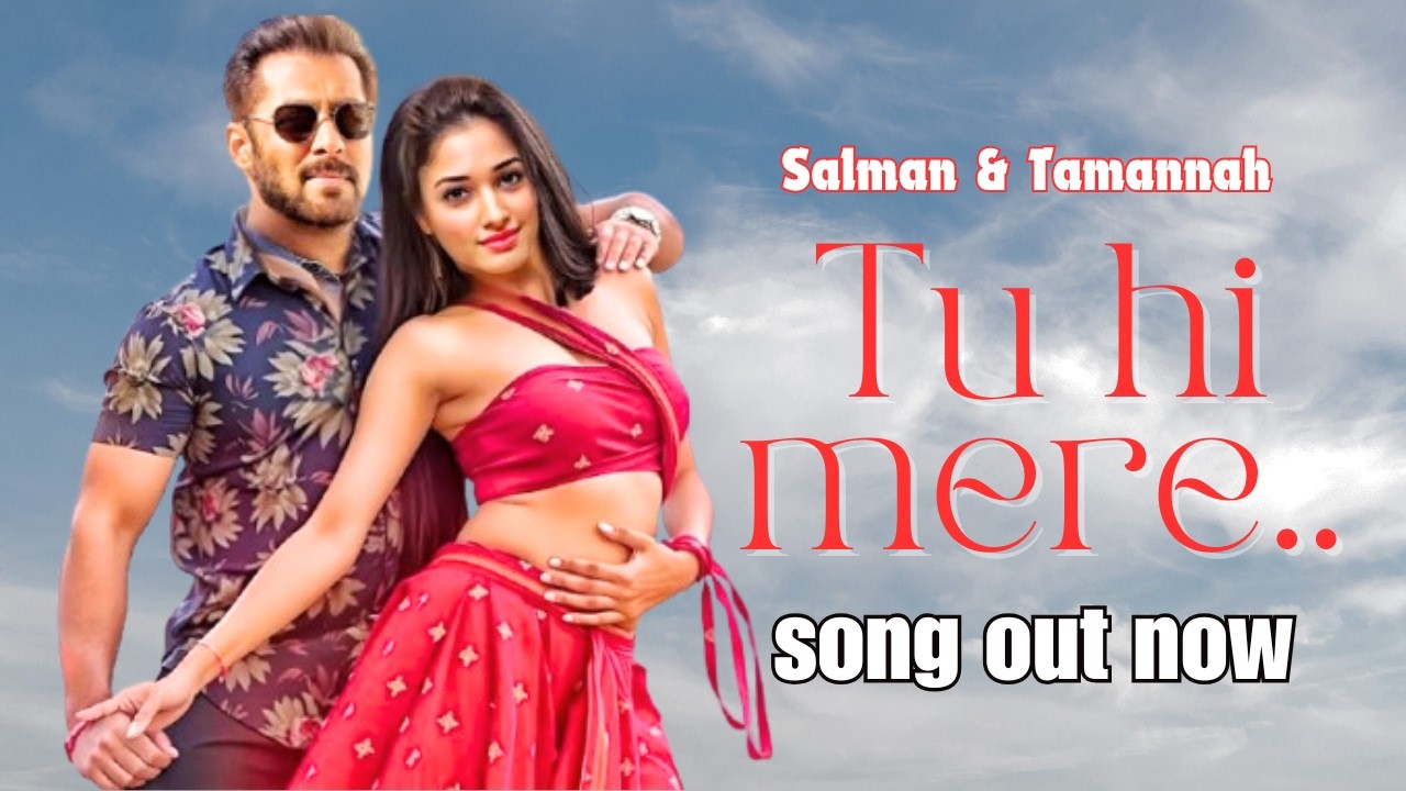 Salman Khan u0026 Tamanna Bhatia Song Out | ‘Tu Hi Mere’ | Most Romantic Song | New Salman Khan Songs