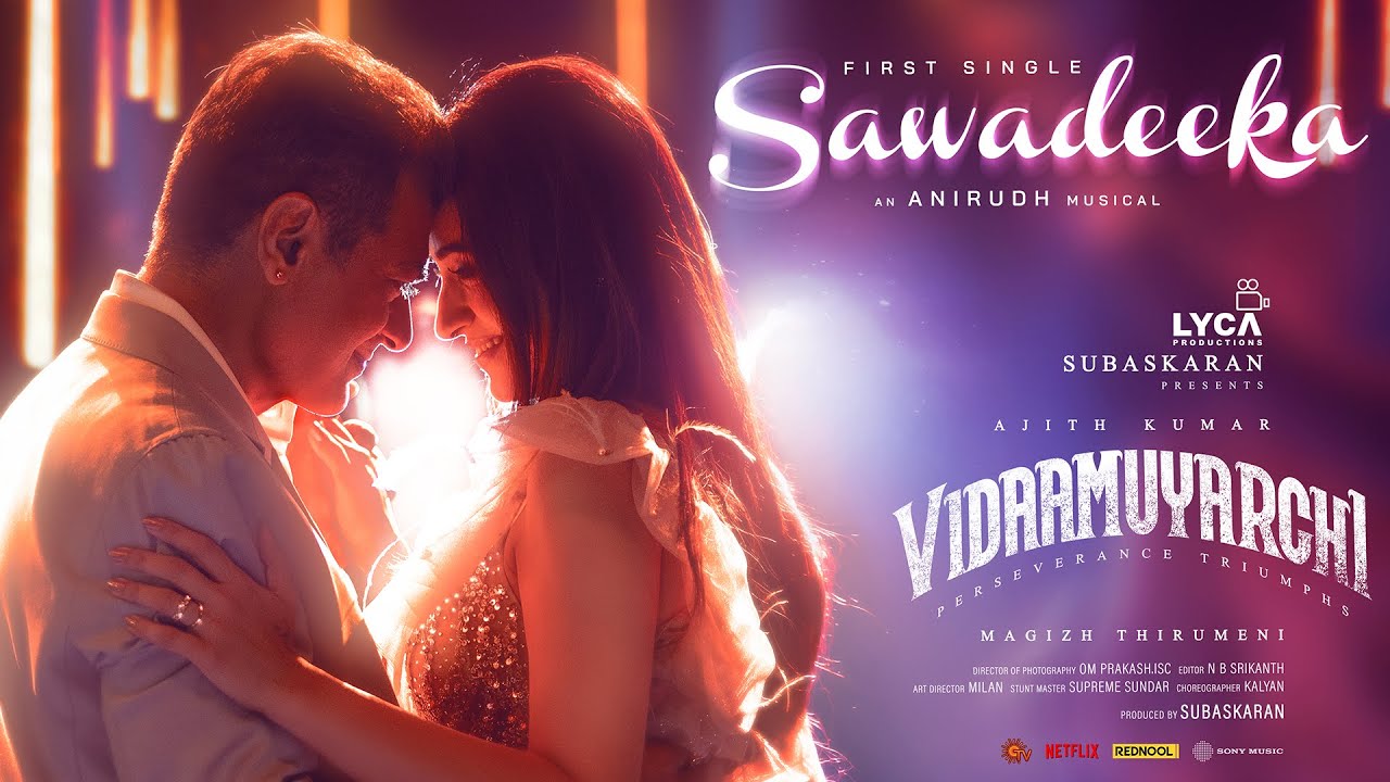 Vidaamuyarchi – Sawadeeka Lyric | Ajith Kumar | Trisha | Magizh Thirumeni | Anirudh | Subaskaran