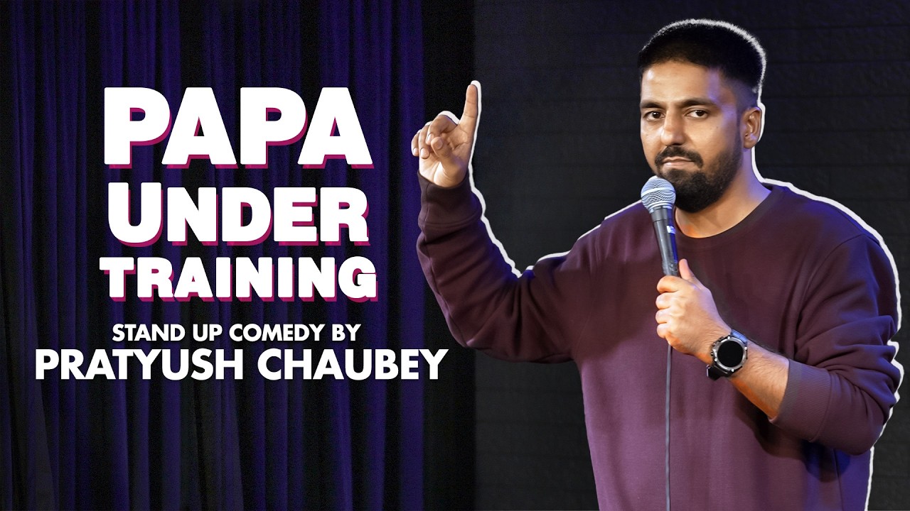 Papa Under Training – Stand Up Comedy Ft Pratyush Chaubey