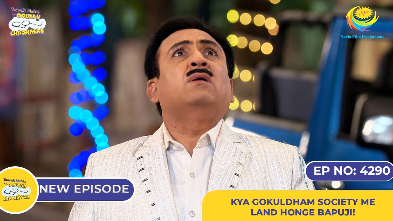 NEW! Ep 4290 – Kya Gokuldham Society Me Land Honge Bapuji! | Taarak Mehta Ka Ooltah Chashmah