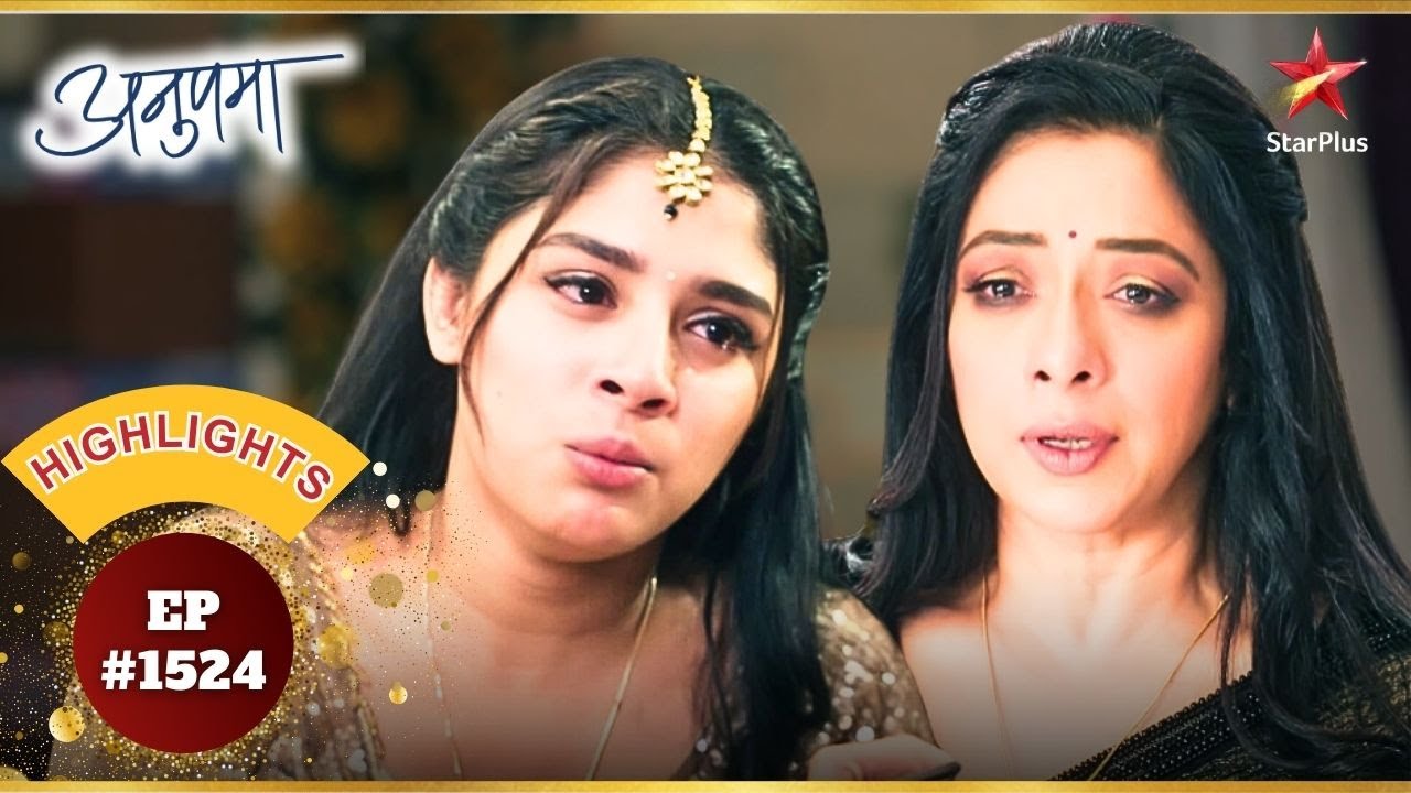 Anupama और Rahi हुई Emotional! | Ep.1524 | Highlights | Anupama | Mon-Sun | 10PM