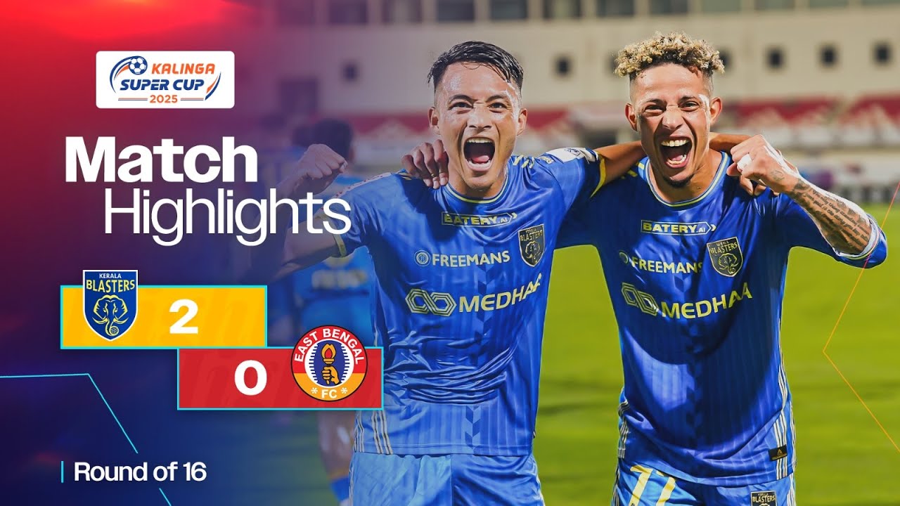 Match Highlights | Kalinga Super Cup 2025 | Round Of 16 | Kerala Blasters FC 2-0 East Bengal FC