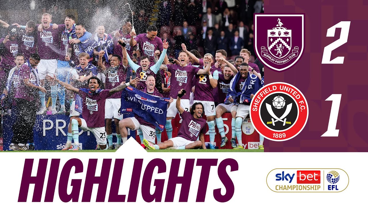 BURNLEY PROMOTED TO PREMIER LEAGUE | HIGHLIGHTS | Burnley 2-1 Sheffield United