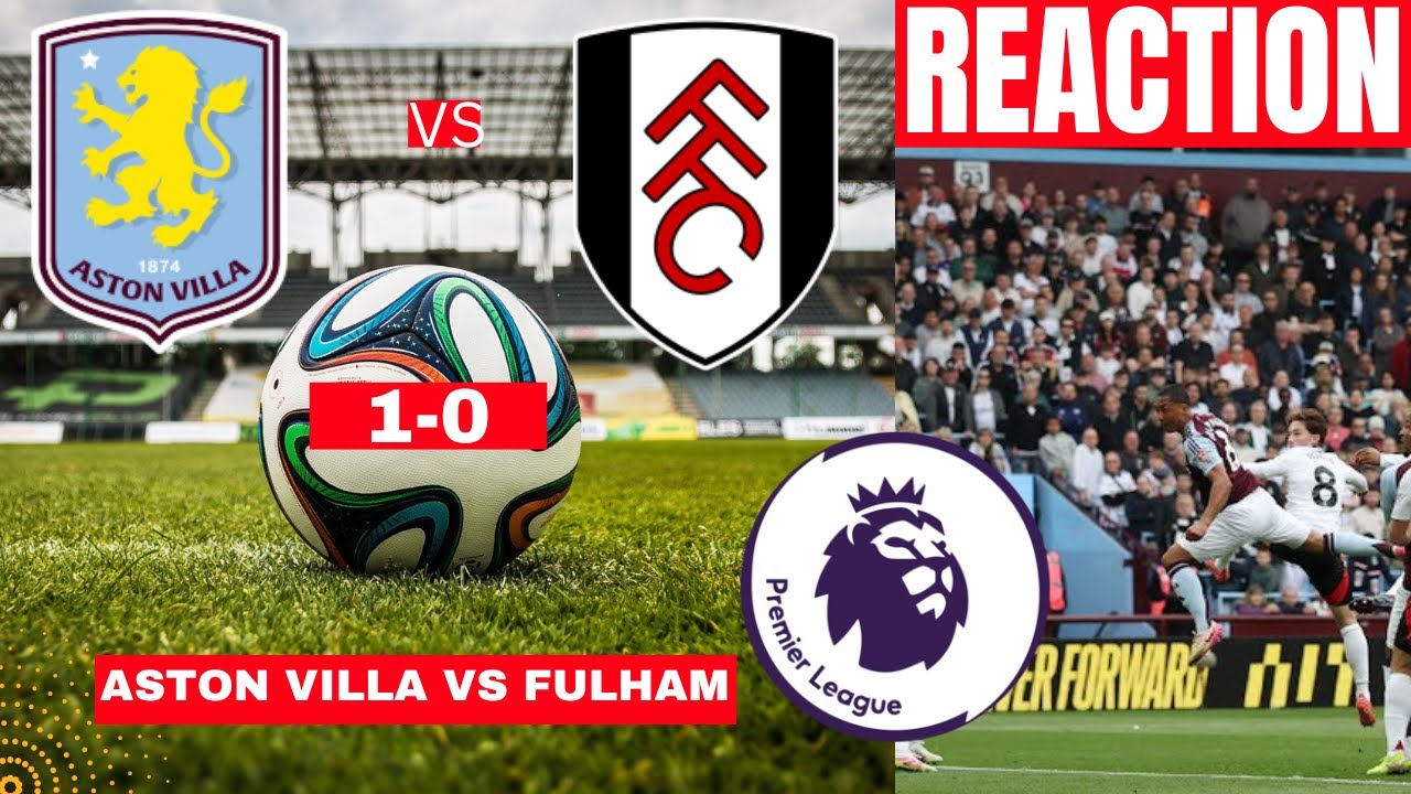 Aston Villa Vs Fulham 1-0 Live Stream Premier League Football EPL Match Score Commentary Highlights