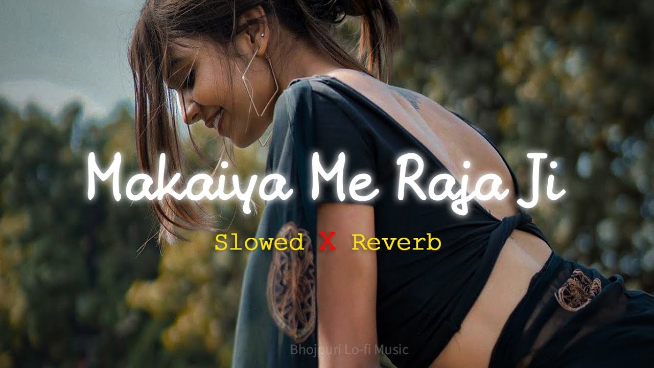 Makaiya Me Raja Ji – Slowed Reverb