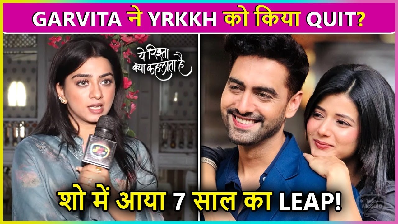 Garvita Sadhwani QUITS Yeh Rishta Kya Kehlata Hai After 7 Years Leap With This Co-Star!