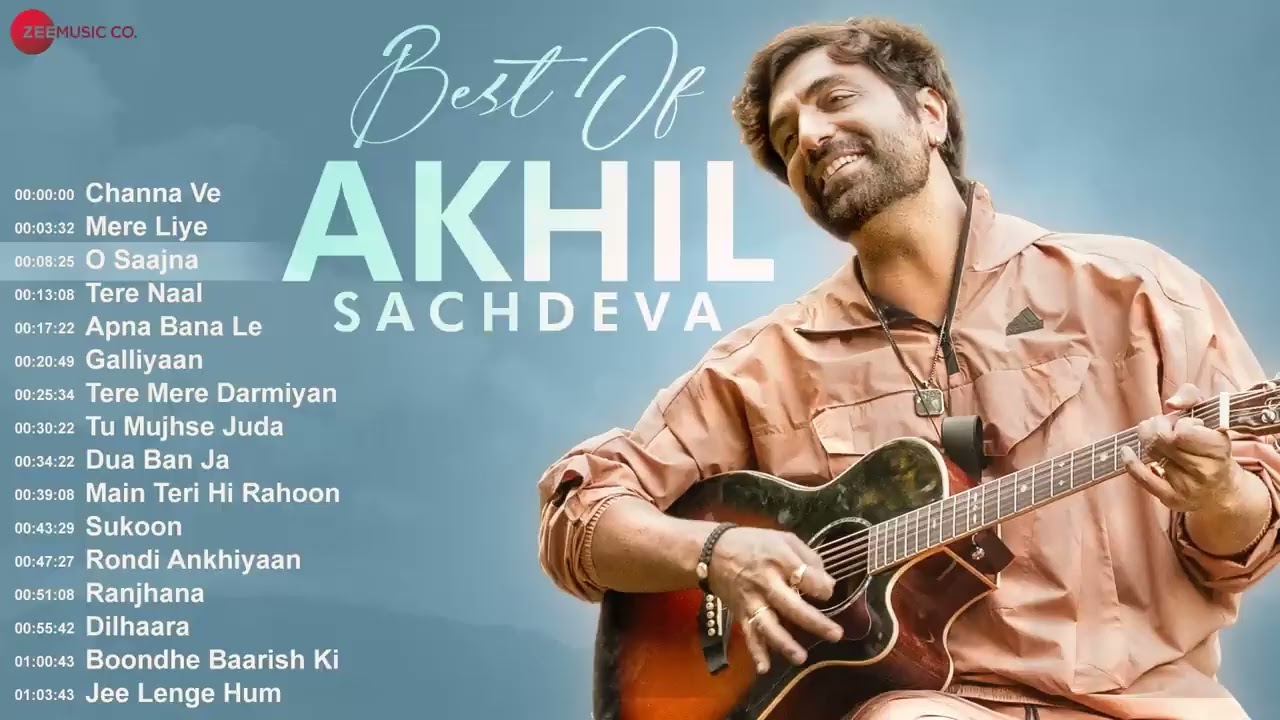 Best Of Akhil Sachdeva | Channa Ve, Mere Liye, O Saajna, Tere Naal, Apna Bana Le, Galliyaan u0026 More