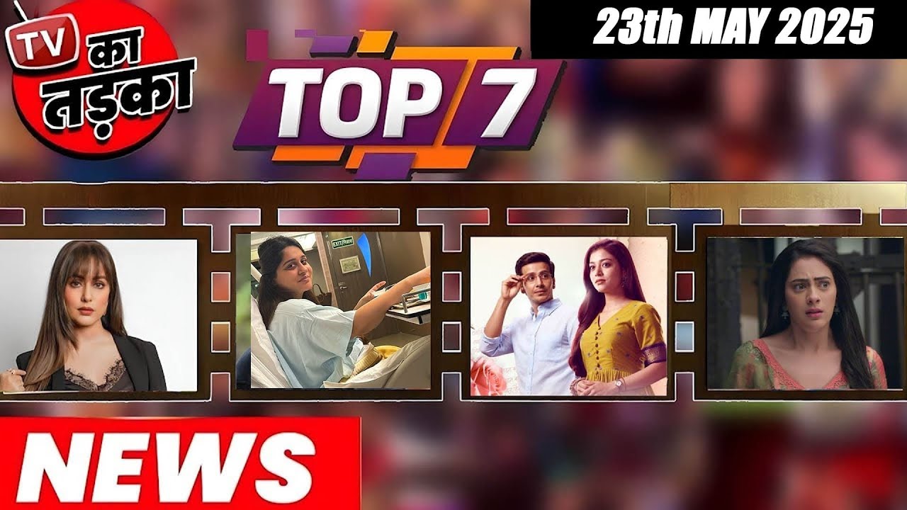 TOP 7 Big News Of TV | 23rd May 2025 L Naagin 7, Kumkum Bhagya, GHKKPM