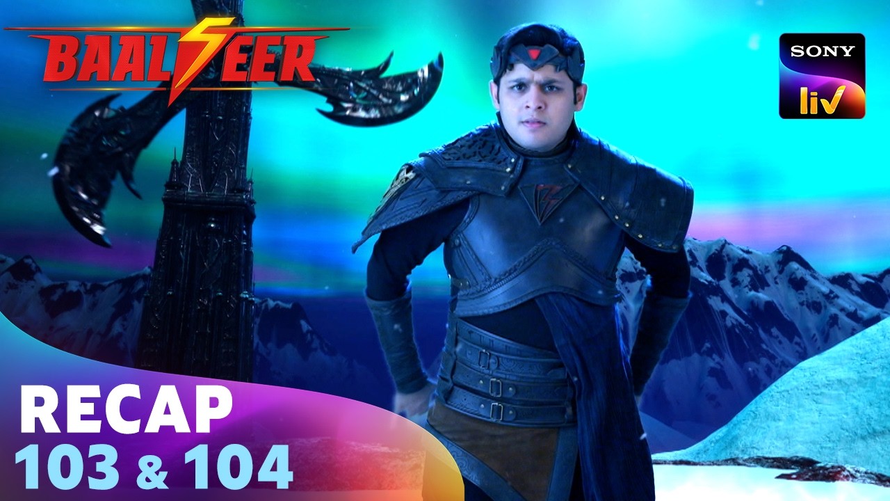 Baalveer S5 | बालवीर 5 | Ep 103 u0026 104 | Recap