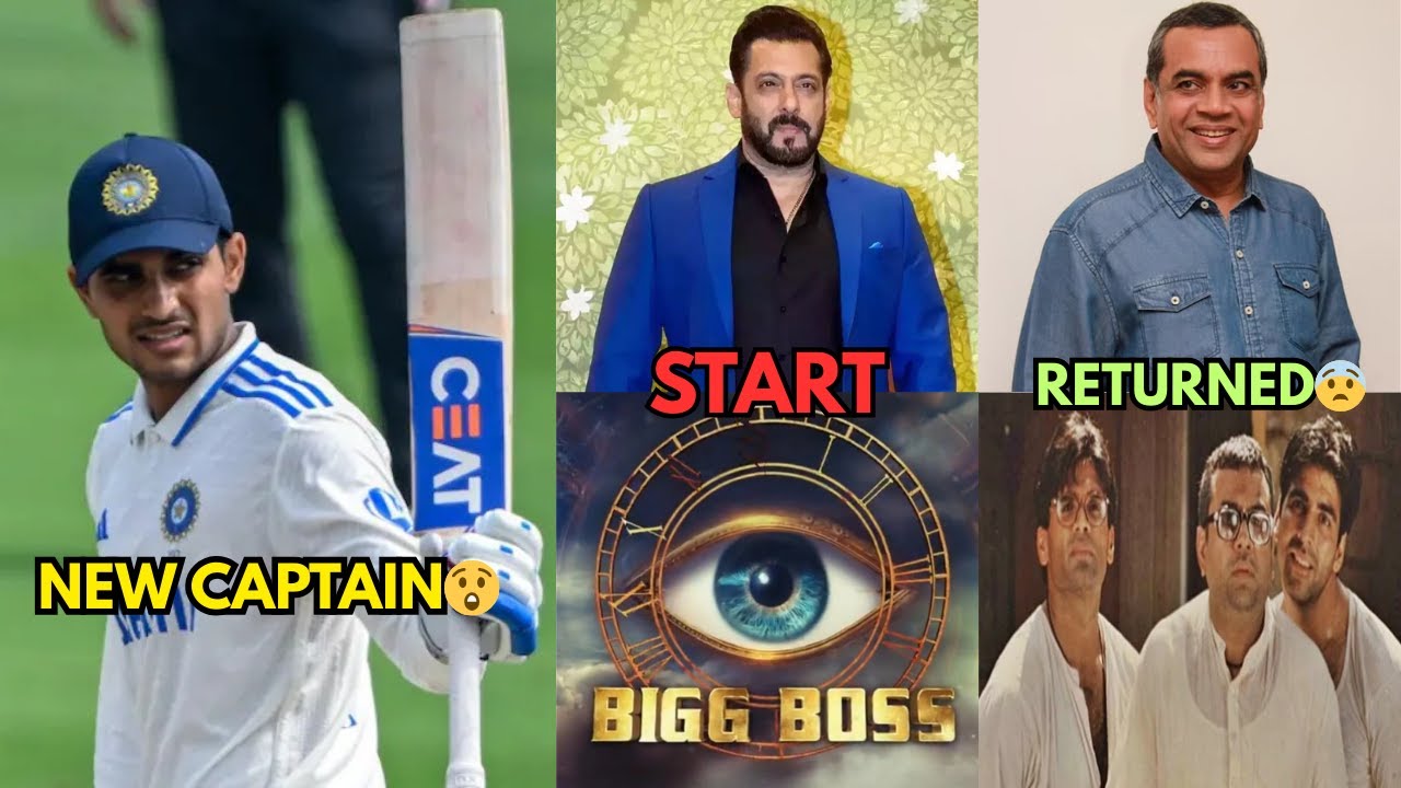 Subhman Gill New Captain │ Bigg Boss Start │ Paresh Rawal Returned😲│