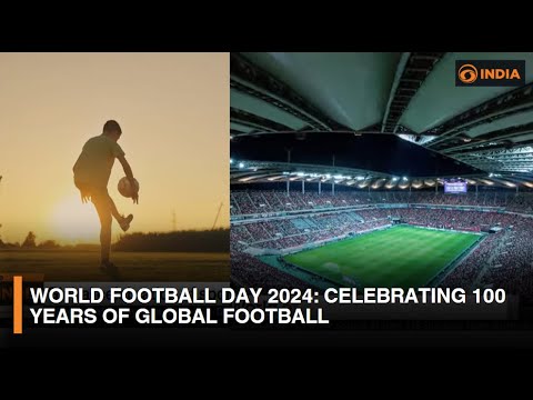 World Football Day 2024: Celebrating 100 Years Of Global Football | DD India