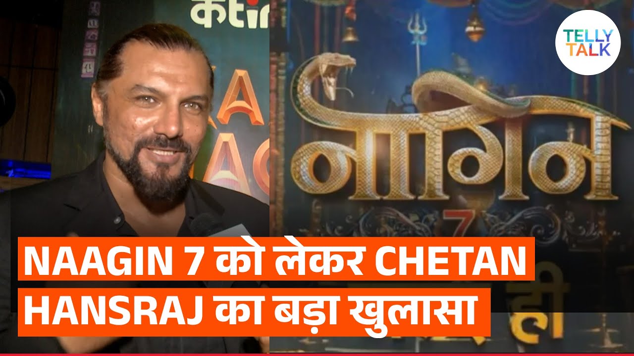 Chetan Hansraj REVEALS Exclusive Details About Naagin 7:
