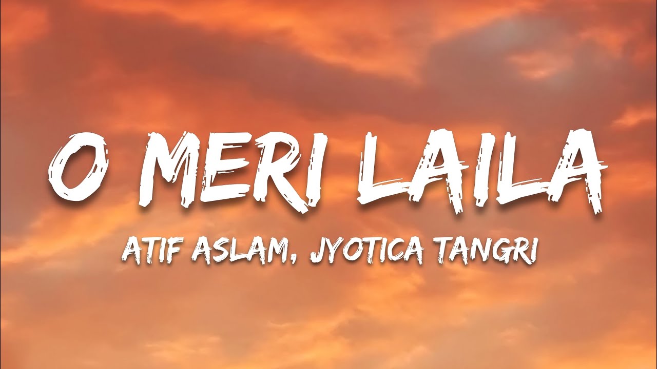 O Meri Laila Lyrics – Atif Aslam, Jyotica Tangri | Laila Majnu | Trending Hindi Song
