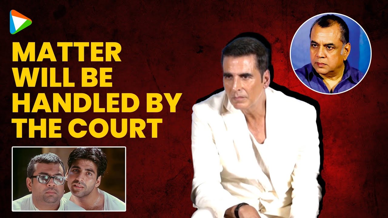 Akshay Kumar On Paresh Rawal’s EXIT From Hera Pheri 3